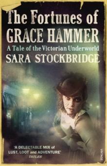 The Fortunes of Grace Hammer : A Tale of the Victorian Underworld