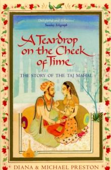 A Teardrop on the Cheek of Time : The Story of the Taj Mahal