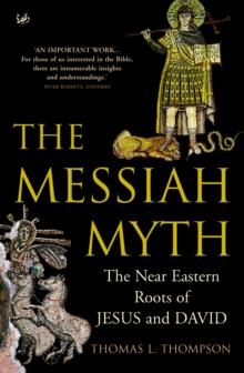 The Messiah Myth : The Near Eastern Roots of Jesus and David