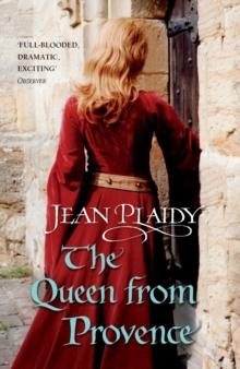 The Queen From Provence : (The Plantagenets: book VI): a wonderfully evocative and beautifully atmospheric novel bringing the Plantagenets to life from the Queen of English historical fiction