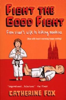 Fight the Good Fight : From Vicar's Wife to Killing Machine