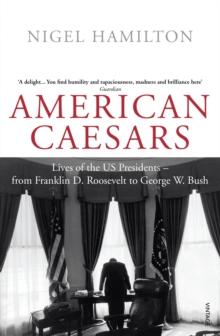 American Caesars : Lives of the US Presidents, from Franklin D. Roosevelt to George W. Bush