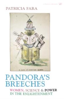 Pandora's Breeches : Women, Science and Power in the Enlightenment