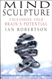 Mind Sculpture : Your Brain's Untapped Potential