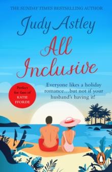 All Inclusive : an unputdownable and unforgettable laugh-out-loud read from bestselling author Judy Astley