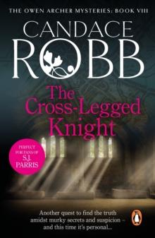 The Cross Legged Knight : (The Owen Archer Mysteries: book VIII): a mesmerising Medieval mystery full of twists and turns that will keep you turning the pages