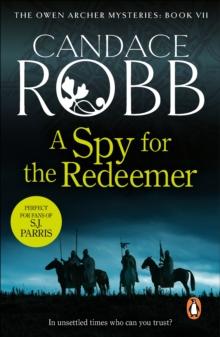 A Spy For The Redeemer : (The Owen Archer Mysteries: book VII): a captivating Medieval mystery you won t be able to put down