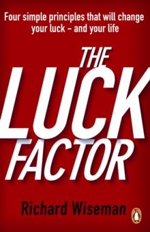 The Luck Factor : The Scientific Study of the Lucky Mind