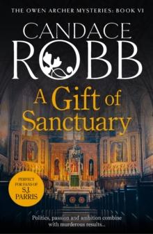 A Gift Of Sanctuary : (The Owen Archer Mysteries: book VI): an engrossing Medieval mystery that will sweep you back in time and have you gripped