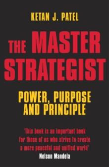 The Master Strategist : Power, Purpose and Principle in Action