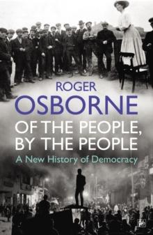 Of The People, By The People : A New History of Democracy