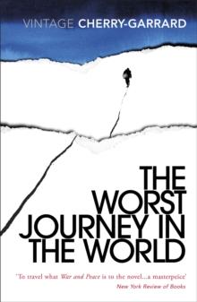 The Worst Journey in the World : Ranked number 1 in National Geographics 100 Best Adventure Books of All Time