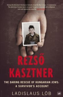 Rezso Kasztner : The Daring Rescue of Hungarian Jews: A Survivor's Account