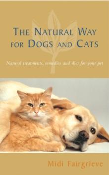 The Natural Way For Dogs And Cats : Natural treatments, remedies and diet for your pet