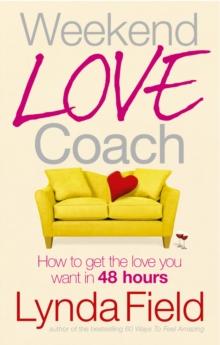 Weekend Love Coach : How to Get the Love You Want in 48 Hours