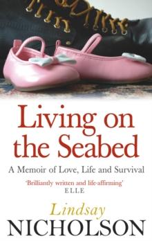 Living On The Seabed : A memoir of love, life and survival