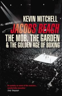 Jacobs Beach : The Mob, the Garden, and the Golden Age of Boxing