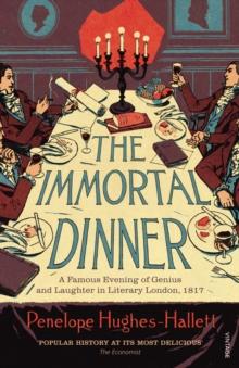 The Immortal Dinner : A Famous Evening of Genius and Laughter in Literary London, 1817