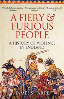 A Fiery & Furious People : A History of Violence in England