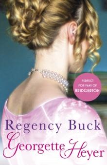 Regency Buck : Gossip, scandal and an unforgettable Regency romance