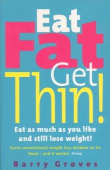 Eat Fat Get Thin! : Eat as much as you like and still lose weight!