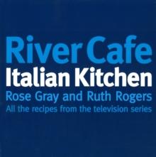 River Cafe Italian Kitchen : Includes all the recipes from the major TV series