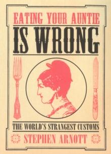 Eating Your Auntie Is Wrong : The World's Strangest Customs