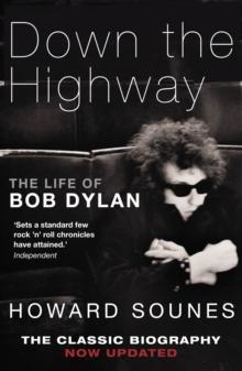 Down The Highway : The Life Of Bob Dylan