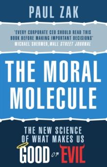 The Moral Molecule : the new science of what makes us good or evil