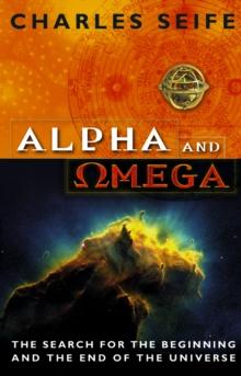 Alpha And Omega : The Search For The Beginning And The End Of The Universe