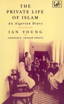 The Private Life Of Islam : An Algerian Diary