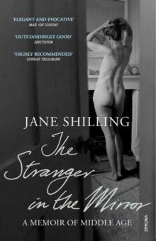 The Stranger in the Mirror : A Memoir of Middle Age