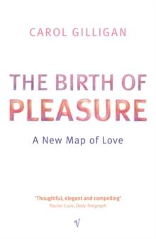 The Birth Of Pleasure : A New Map of Love