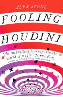 Fooling Houdini : Adventures in the World of Magic