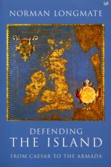 Defending The Island : From Caesar to the Armada