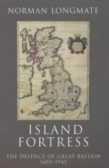 Island Fortress : The Defence of Great Britian 1606-1945