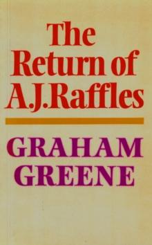 The Return Of A. J. Raffles : An Edwardian comedy in three acts based somewhat loosely on E.W. Hornung's characters in The Amateur Cracksman