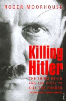 Killing Hitler : The Third Reich and the Plots Against the Fuhrer