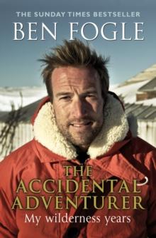 The Accidental Adventurer : The true story of my wilderness years