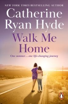 Walk Me Home : a moving, engrossing and ultimately inspiring novel about the search to belong from Richard & Judy bestseller Catherine Ryan Hyde