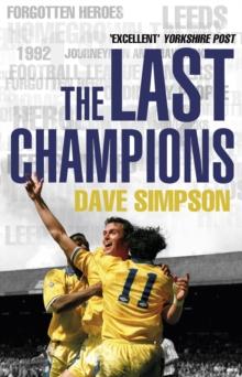 The Last Champions : Leeds United and the Year that Football Changed Forever