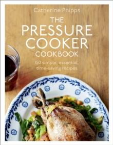 The Pressure Cooker Cookbook