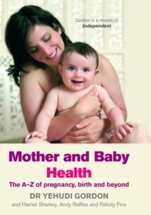 Mother and Baby Health : The A-Z of pregnancy, birth and beyond