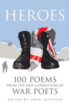 Heroes : 100 Poems from the New Generation of War Poets