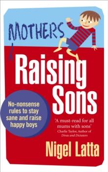 Mothers Raising Sons : No-nonsense rules to stay sane and raise happy boys