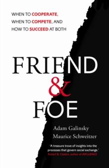 Friend and Foe : When to Cooperate, When to Compete, and How to Succeed at Both