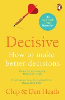 Decisive : How to make better choices in life and work