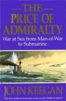 The Price Of Admiralty : War at Sea from Man of War to Submarine