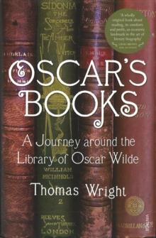 Oscar's Books : A Journey Around the Library of Oscar Wilde