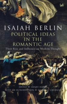 Political Ideas In The Romantic Age : Their Rise and Influence on Modern Thought